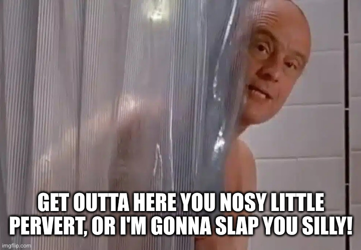 Home Alone 2 | GET OUTTA HERE YOU NOSY LITTLE PERVERT, OR I'M GONNA SLAP YOU SILLY! | image tagged in home alone,uncle,frank,christmas,shower | made w/ Imgflip meme maker