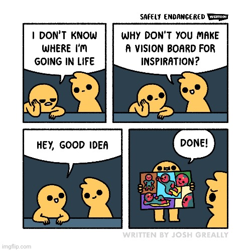 A vision board for inspiration | image tagged in inspiration,art,vision board,comics,inspiring,comics/cartoons | made w/ Imgflip meme maker