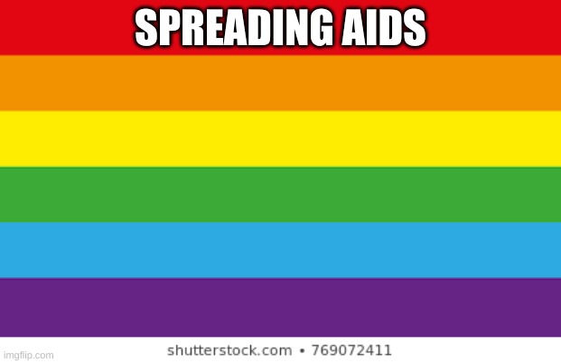 Lgbtq | SPREADING AIDS | image tagged in lgbtq | made w/ Imgflip meme maker