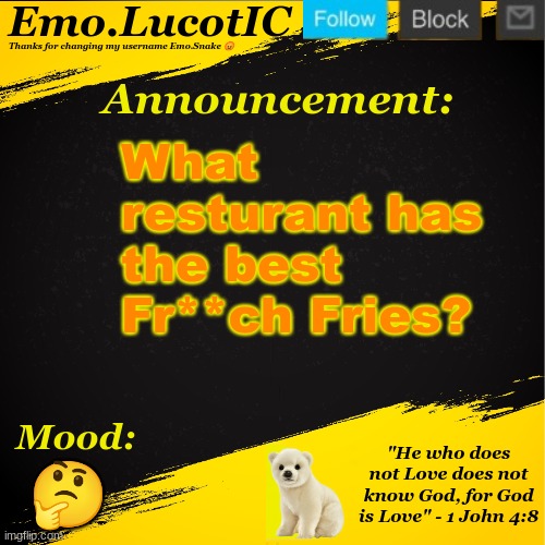 . | What resturant has the best Fr**ch Fries? 🤔 | image tagged in emo lucotic announcement template | made w/ Imgflip meme maker