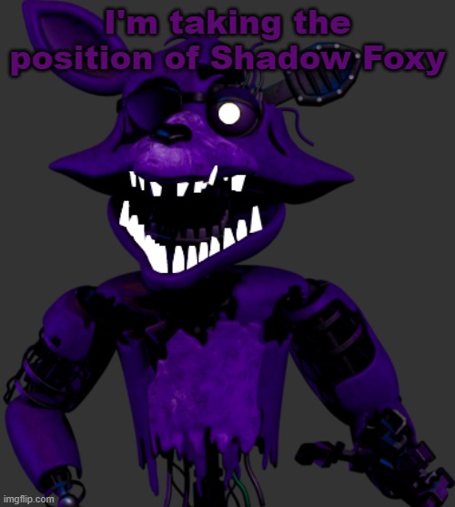 Let me know if it was taken or not. | I'm taking the position of Shadow Foxy | made w/ Imgflip meme maker