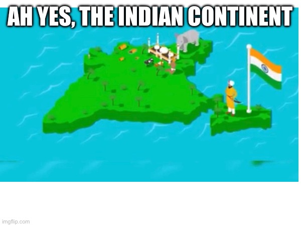 Hold up | AH YES, THE INDIAN CONTINENT | image tagged in fallout hold up | made w/ Imgflip meme maker