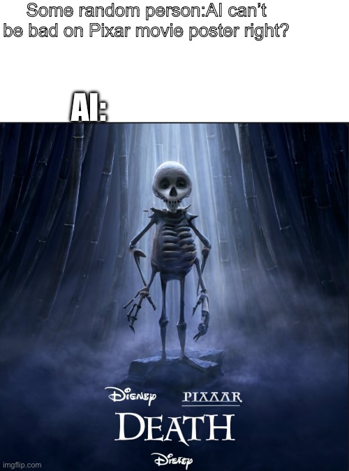 Ai is being wild?????? | Some random person:AI can’t be bad on Pixar movie poster right? AI: | image tagged in ai meme,pixar,random tag i decided to put | made w/ Imgflip meme maker
