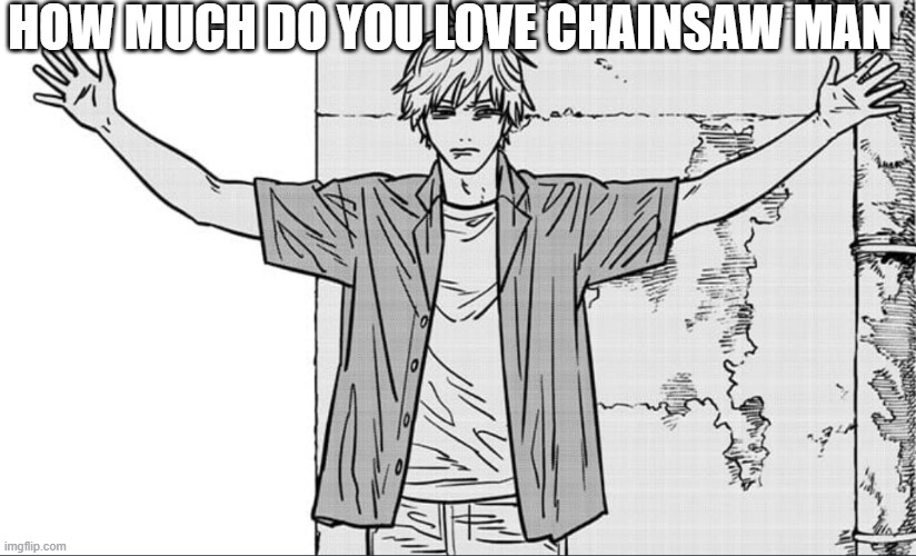 HOW MUCH DO YOU LOVE CHAINSAW MAN | made w/ Imgflip meme maker