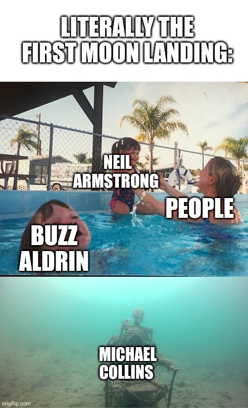 The first moon landing: | LITERALLY THE FIRST MOON LANDING:; NEIL ARMSTRONG; PEOPLE; BUZZ ALDRIN; MICHAEL COLLINS | image tagged in mom helping kid,neil armstrong,moon,moon landing,memes | made w/ Imgflip meme maker