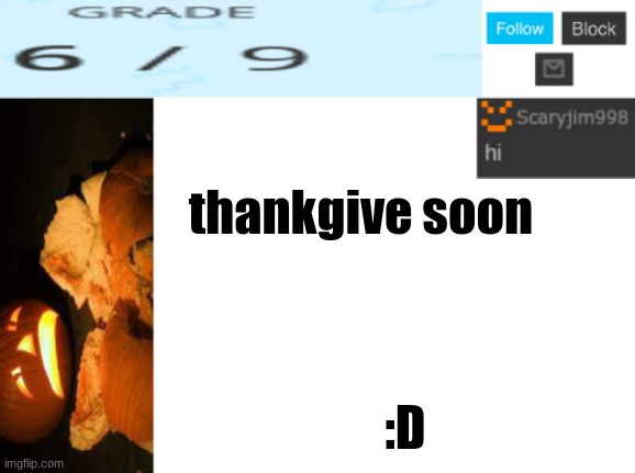 thankgive soon; :D | image tagged in template number 4 | made w/ Imgflip meme maker