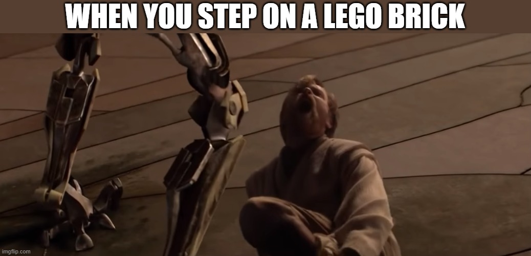 "The attempt o my life has left me scarred and deformed." | WHEN YOU STEP ON A LEGO BRICK | image tagged in memes | made w/ Imgflip meme maker