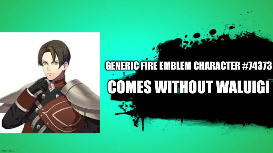 These smash bros rosters are getting outta hand | GENERIC FIRE EMBLEM CHARACTER #74373; COMES WITHOUT WALUIGI | image tagged in everyone joins the battle | made w/ Imgflip meme maker