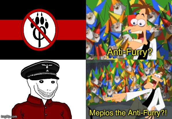 Idefk anymore | Anti-Furry? Mepios the Anti-Furry?! | image tagged in dr doofenshmirtz perry the platypus | made w/ Imgflip meme maker