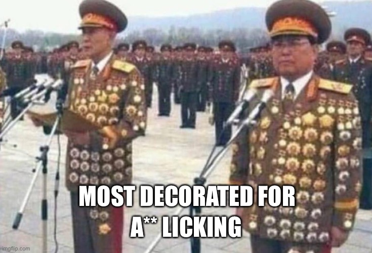 North korean medals | MOST DECORATED FOR A** LICKING | image tagged in north korean medals | made w/ Imgflip meme maker