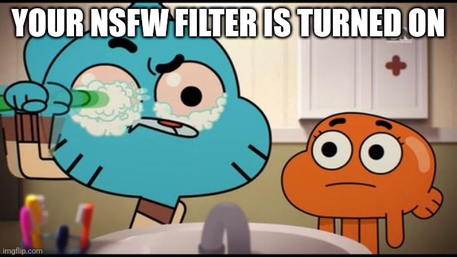 Gumball Washing His Eye | YOUR NSFW FILTER IS TURNED ON | image tagged in gumball washing his eye | made w/ Imgflip meme maker