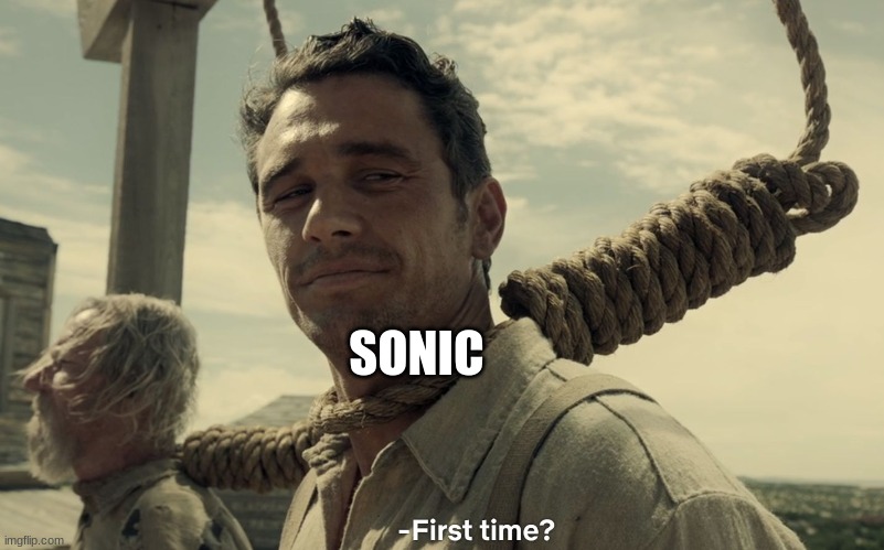 first time | SONIC | image tagged in first time | made w/ Imgflip meme maker