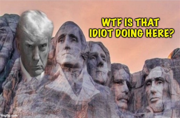 You must be joking | image tagged in trump,mount rushmore | made w/ Imgflip meme maker