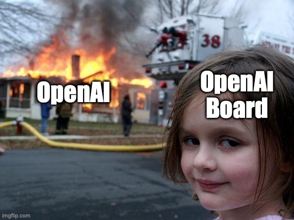 Disaster Girl Meme | OpenAI Board; OpenAI | image tagged in memes,disaster girl | made w/ Imgflip meme maker