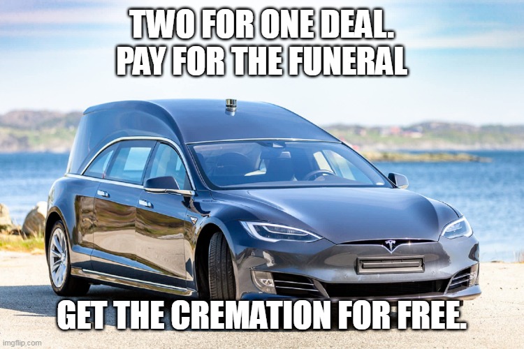 TWO FOR ONE DEAL.
PAY FOR THE FUNERAL; GET THE CREMATION FOR FREE. | made w/ Imgflip meme maker