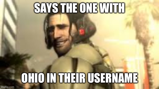Jetstream Sam Grin | SAYS THE ONE WITH OHIO IN THEIR USERNAME | image tagged in jetstream sam grin | made w/ Imgflip meme maker