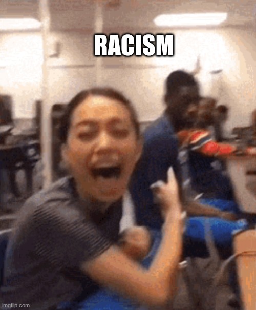 Girl laughing at guy | RACISM | image tagged in girl laughing at guy | made w/ Imgflip meme maker