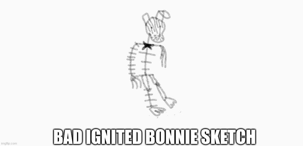 BAD IGNITED BONNIE SKETCH | image tagged in fnaf,tjoc,ignited,bonnie,sketch,drawing | made w/ Imgflip meme maker