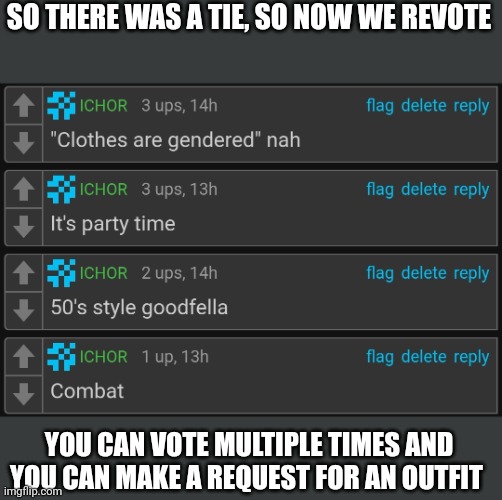 I'm bored | SO THERE WAS A TIE, SO NOW WE REVOTE; YOU CAN VOTE MULTIPLE TIMES AND YOU CAN MAKE A REQUEST FOR AN OUTFIT | made w/ Imgflip meme maker