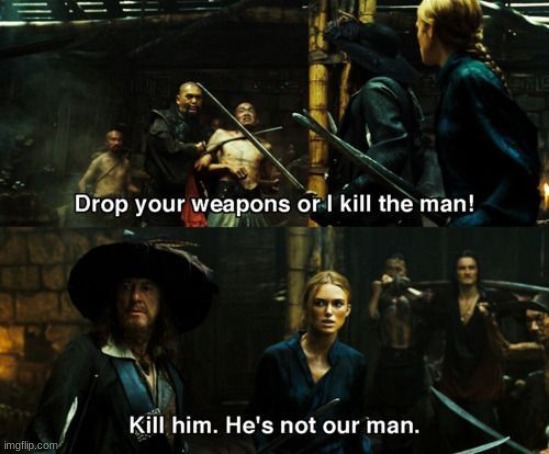 Kill him, he's not *our* man | image tagged in kill him he's not our man | made w/ Imgflip meme maker