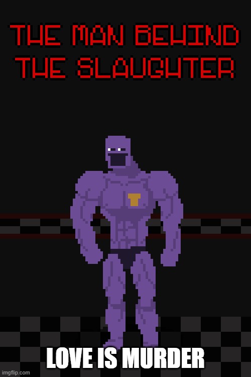 GIGA PURPLE GUY | LOVE IS MURDER | image tagged in giga purple guy | made w/ Imgflip meme maker
