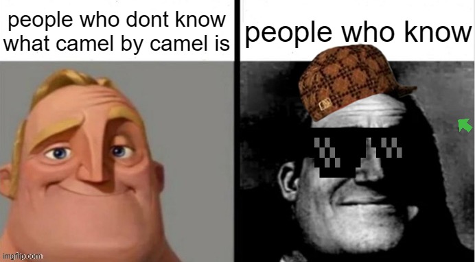 the son is stuck in my head | people who dont know what camel by camel is; people who know | image tagged in people who don't know vs people who know | made w/ Imgflip meme maker