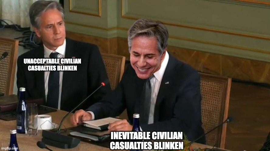 Blinken staring at blinken | UNACCEPTABLE CIVILIAN CASUALTIES BLINKEN; INEVITABLE CIVILIAN CASUALTIES BLINKEN | image tagged in politics,blinken,war,funny memes | made w/ Imgflip meme maker