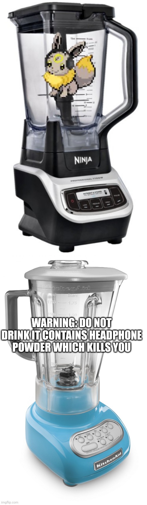 WARNING: DO NOT DRINK IT CONTAINS HEADPHONE POWDER WHICH KILLS YOU | image tagged in blender | made w/ Imgflip meme maker