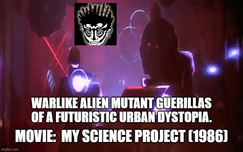 Dark Future Battle In MSP (1986) 3 | WARLIKE ALIEN MUTANT GUERILLAS OF A FUTURISTIC URBAN DYSTOPIA. MOVIE:  MY SCIENCE PROJECT (1986) | image tagged in alien mutant guerrillaz of msp 1986 3,my science project,temporal displacement,time travel,alien technology,school project | made w/ Imgflip meme maker
