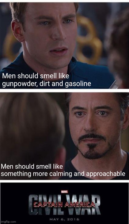 Murdger | Men should smell like gunpowder, dirt and gasoline; Men should smell like something more calming and approachable | image tagged in memes,marvel civil war 1 | made w/ Imgflip meme maker