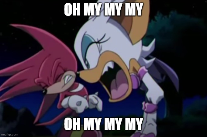 (idk the rest of the song I don't speak Korean) | OH MY MY MY; OH MY MY MY | image tagged in rouge yelling at knuckles | made w/ Imgflip meme maker