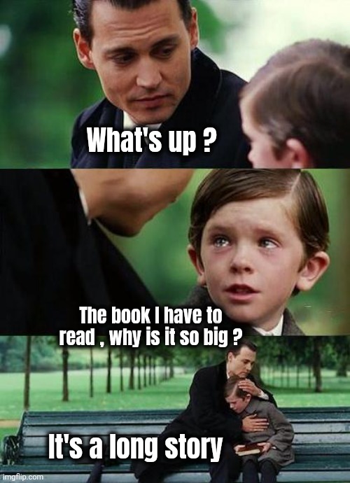 Book 'em , Dano | What's up ? The book I have to read , why is it so big ? It's a long story | image tagged in crying-boy-on-a-bench,so much books,so long partner,get to work,homework | made w/ Imgflip meme maker