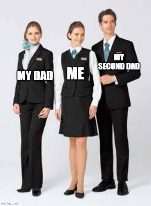 I found my second father | MY SECOND DAD; ME; MY DAD | image tagged in making between 3 uniforms,memes,funny | made w/ Imgflip meme maker