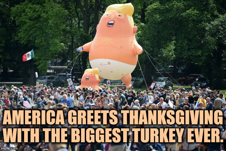 AMERICA GREETS THANKSGIVING WITH THE BIGGEST TURKEY EVER. | image tagged in turkey,trump,balloon,blimp,parade,float | made w/ Imgflip meme maker