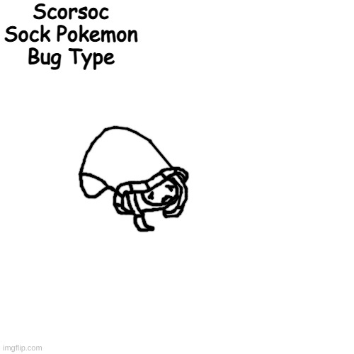 pokedex info in the comments | Scorsoc
Sock Pokemon
Bug Type | made w/ Imgflip meme maker