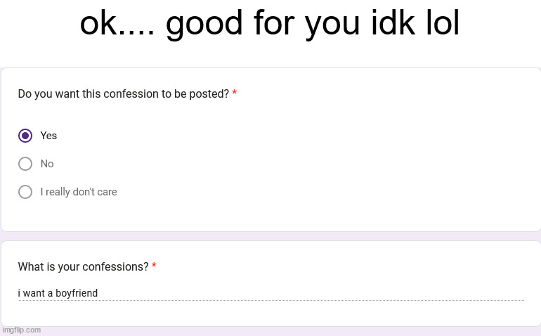 https://forms.gle/FBhMWunKpjBpn1sT7 | ok.... good for you idk lol | made w/ Imgflip meme maker
