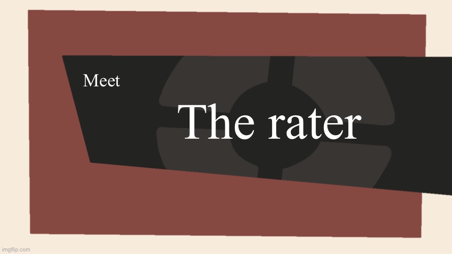 @The_golden_age | The rater; Meet | image tagged in meet the blank | made w/ Imgflip meme maker