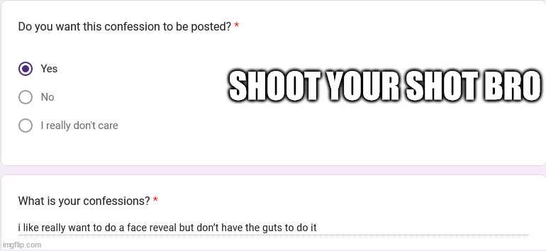 https://forms.gle/TiDW71HCHgQ2UTtp8 | SHOOT YOUR SHOT BRO | made w/ Imgflip meme maker