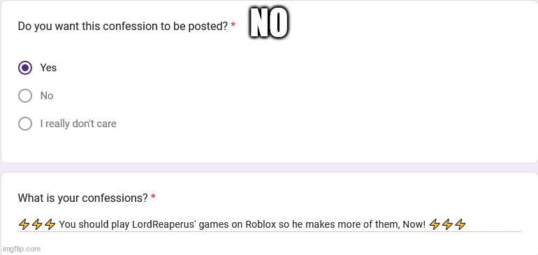 https://forms.gle/TiDW71HCHgQ2UTtp8 | NO | made w/ Imgflip meme maker
