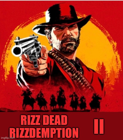 II; RIZZ DEAD RIZZDEMPTION | made w/ Imgflip meme maker