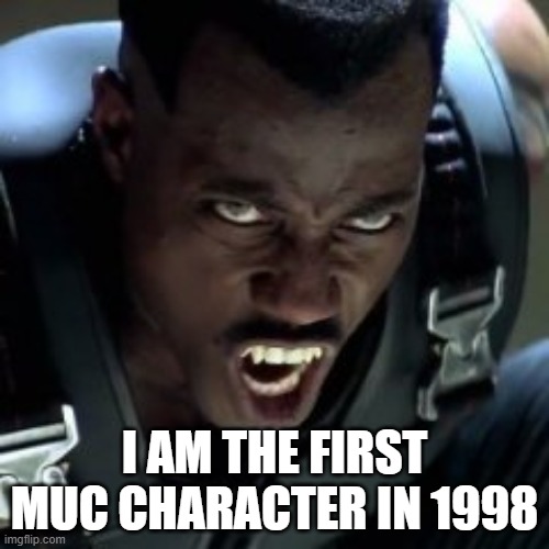 I can't believe that Fevin Feige forgot this was his first live action production to the MCU | I AM THE FIRST MUC CHARACTER IN 1998 | image tagged in blade | made w/ Imgflip meme maker