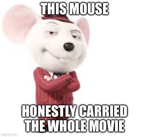 Mike | THIS MOUSE; HONESTLY CARRIED THE WHOLE MOVIE | image tagged in mike | made w/ Imgflip meme maker