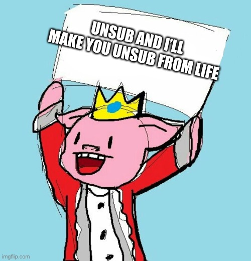 technoblade holding sign | UNSUB AND I’LL MAKE YOU UNSUB FROM LIFE | image tagged in technoblade holding sign | made w/ Imgflip meme maker