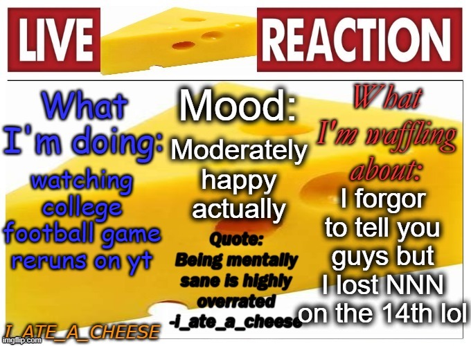 My friend sent me picture and then I'm like OH SH_T eh whatever | Moderately happy actually; I forgor to tell you guys but I lost NNN on the 14th lol; watching college football game reruns on yt | made w/ Imgflip meme maker