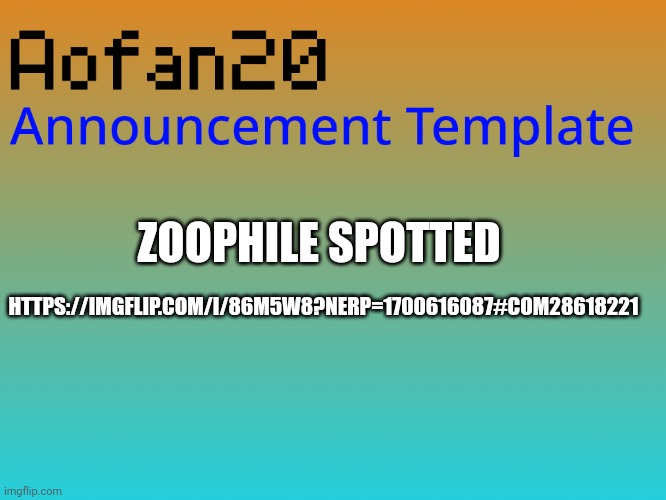 HTTPS://IMGFLIP.COM/I/86M5W8?NERP=1700616087#COM28618221; ZOOPHILE SPOTTED | made w/ Imgflip meme maker