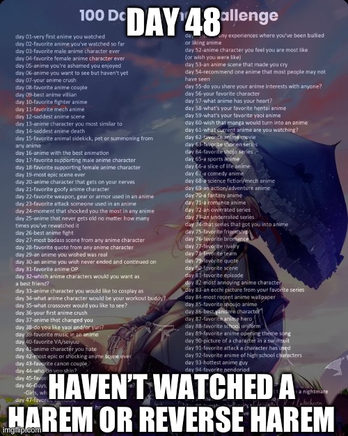 100 day anime challenge | DAY 48; HAVEN’T WATCHED A HAREM OR REVERSE HAREM | image tagged in 100 day anime challenge | made w/ Imgflip meme maker