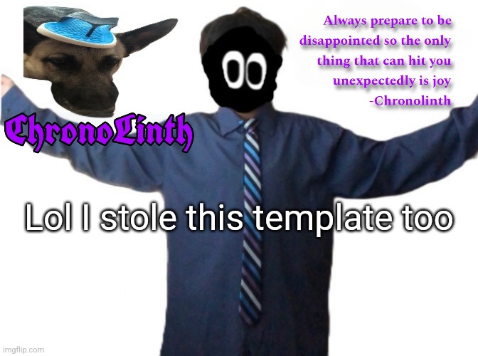 Lol I stole this template too | made w/ Imgflip meme maker