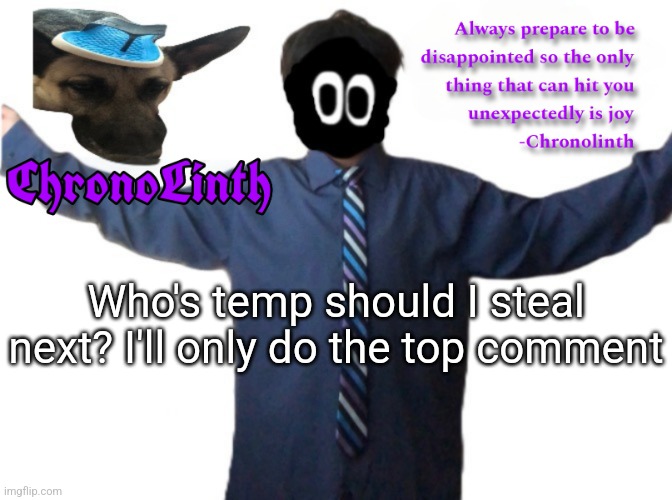 Chronolinth Delted announcement template | Who's temp should I steal next? I'll only do the top comment | image tagged in chronolinth delted announcement template | made w/ Imgflip meme maker