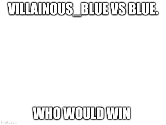 High Quality Who would win Blank Meme Template