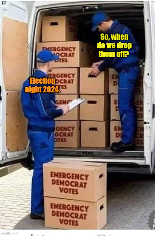 Emergency Democrat Votes | So, when do we drop them off? Election night 2024. | image tagged in emergency democrat votes | made w/ Imgflip meme maker
